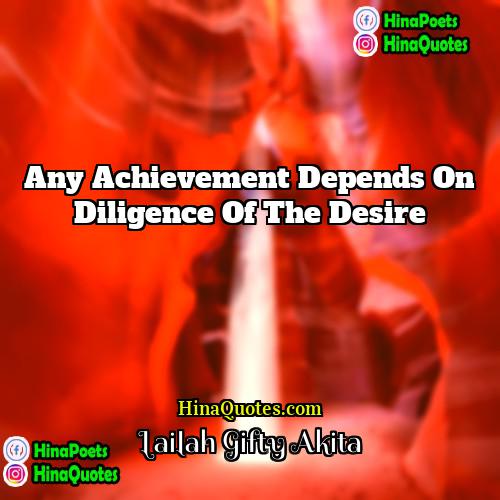 Lailah Gifty Akita Quotes | Any achievement depends on diligence of the