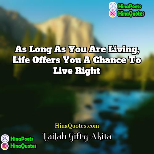 Lailah Gifty Akita Quotes | As long as you are living, life