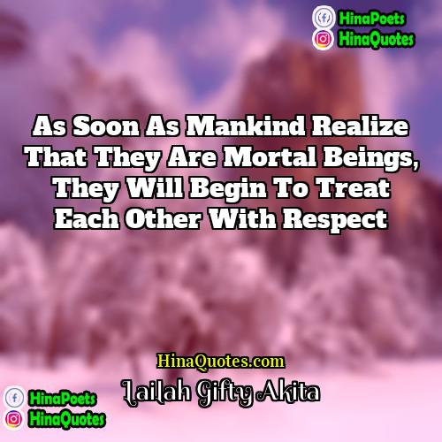 Lailah Gifty Akita Quotes | As soon as mankind realize that they