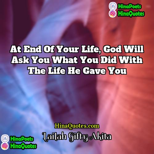 Lailah Gifty Akita Quotes | At end of your life, God will