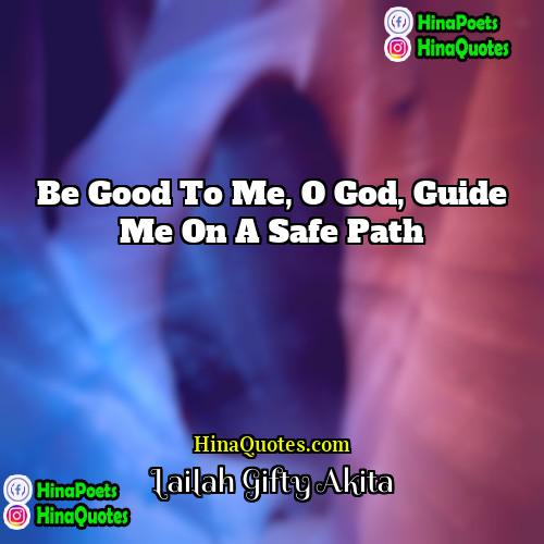 Lailah Gifty Akita Quotes | Be good to me, O God, guide