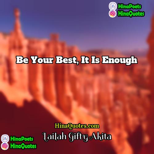 Lailah Gifty Akita Quotes | Be your best, it is enough.
 