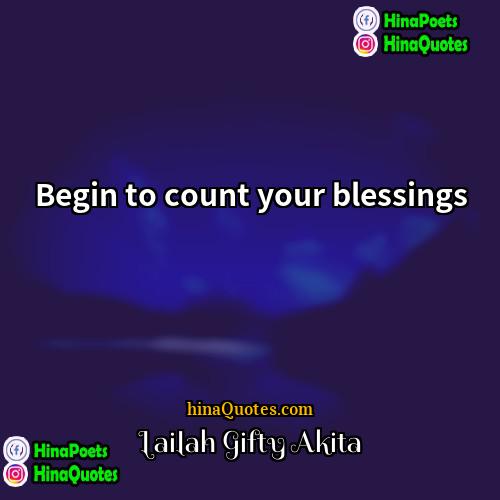 Lailah Gifty Akita Quotes | Begin to count your blessings.
  