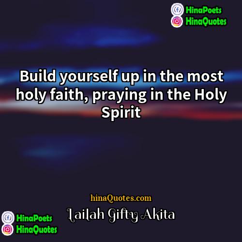 Lailah Gifty Akita Quotes | Build yourself up in the most holy