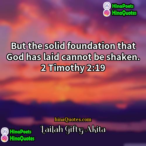 Lailah Gifty Akita Quotes | But the solid foundation that God has