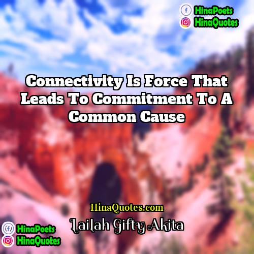 Lailah Gifty Akita Quotes | Connectivity is force that leads to commitment