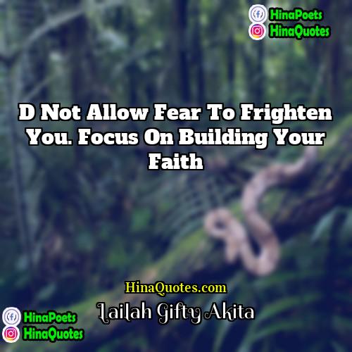 Lailah Gifty Akita Quotes | D not allow fear to frighten you.