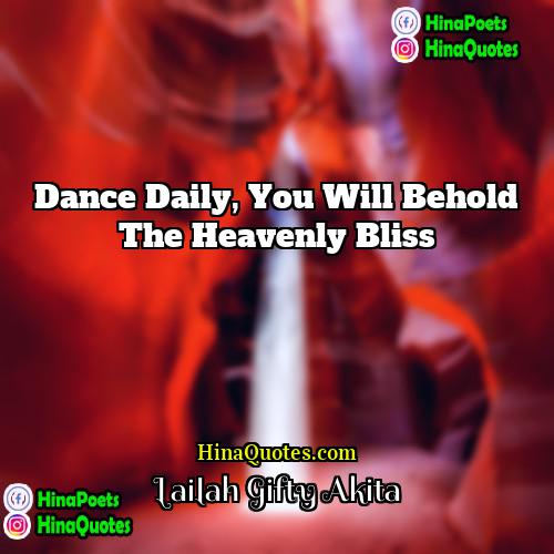 Lailah Gifty Akita Quotes | Dance daily, you will behold the heavenly