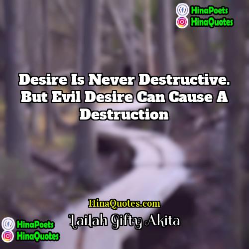 Lailah Gifty Akita Quotes | Desire is never destructive. But evil desire