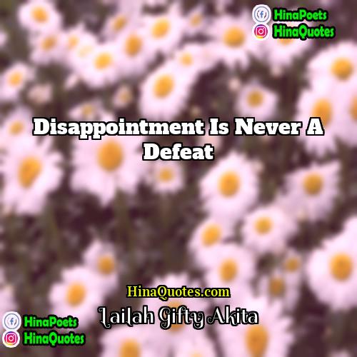 Lailah Gifty Akita Quotes | Disappointment is never a defeat.
  