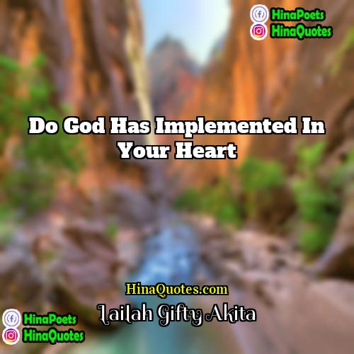 Lailah Gifty Akita Quotes | Do God has implemented in your heart.
