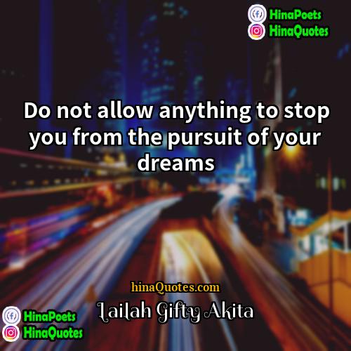Lailah Gifty Akita Quotes | Do not allow anything to stop you
