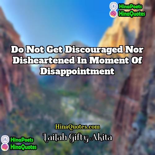 Lailah Gifty Akita Quotes | Do not get discouraged nor disheartened in