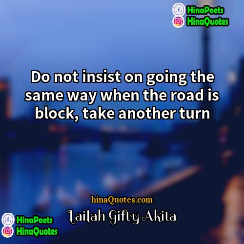 Lailah Gifty Akita Quotes | Do not insist on going the same