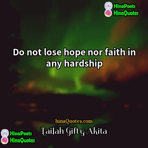 Lailah Gifty Akita Quotes | Do not lose hope nor faith in