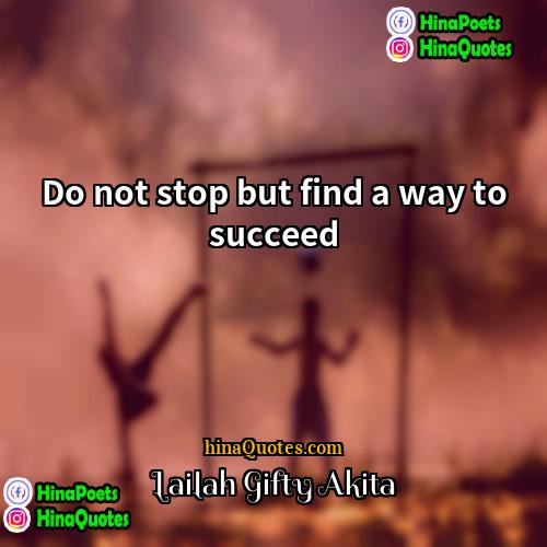 Lailah Gifty Akita Quotes | Do not stop but find a way