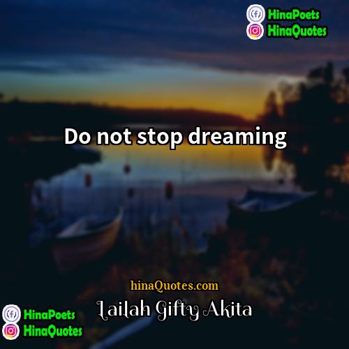 Lailah Gifty Akita Quotes | Do not stop dreaming.
  