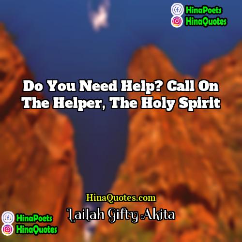 Lailah Gifty Akita Quotes | Do you need help? Call on the