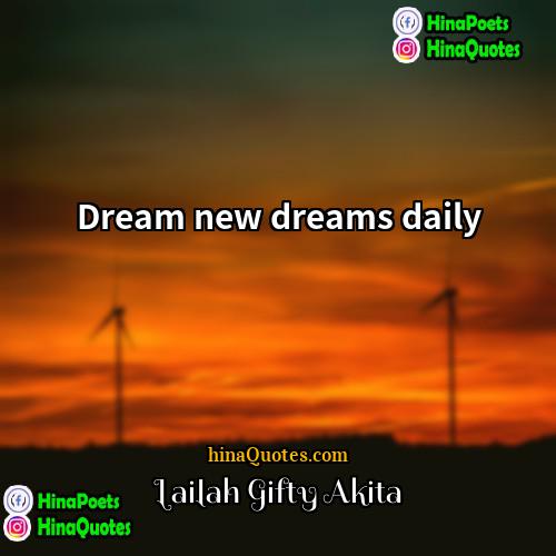 Lailah Gifty Akita Quotes | Dream new dreams daily.
  