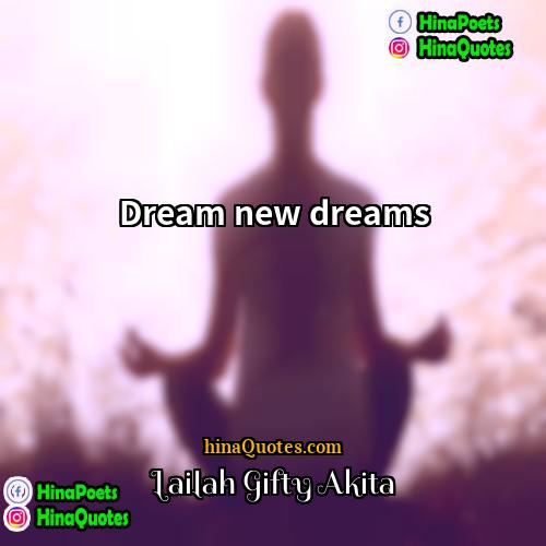 Lailah Gifty Akita Quotes | Dream new dreams.
  