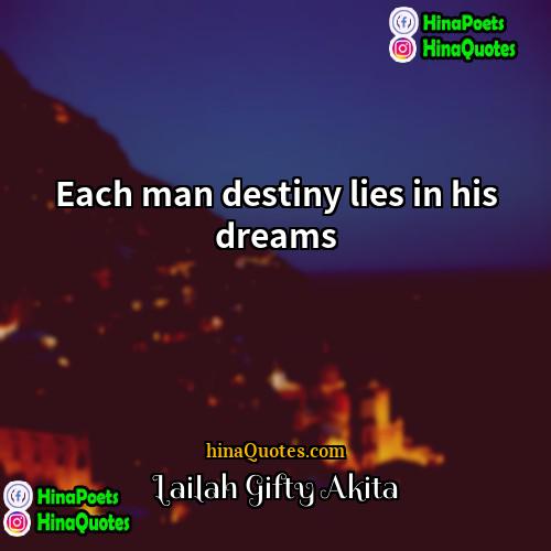 Lailah Gifty Akita Quotes | Each man destiny lies in his dreams.
