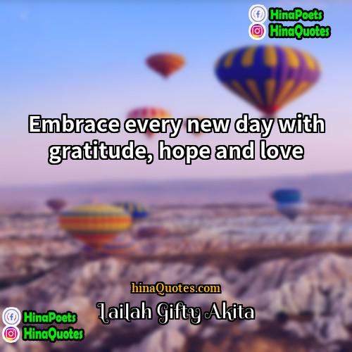 Lailah Gifty Akita Quotes | Embrace every new day with gratitude, hope