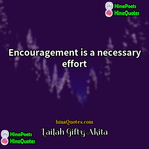 Lailah Gifty Akita Quotes | Encouragement is a necessary effort.
  