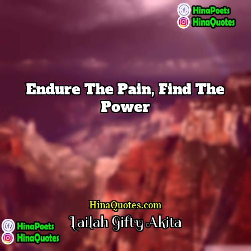 Lailah Gifty Akita Quotes | Endure the pain, find the power.
 