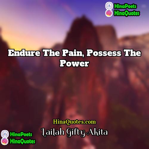Lailah Gifty Akita Quotes | Endure the pain, possess the power.
 