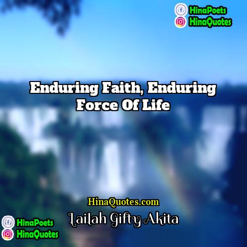 Lailah Gifty Akita Quotes | Enduring faith, enduring force of life.
 