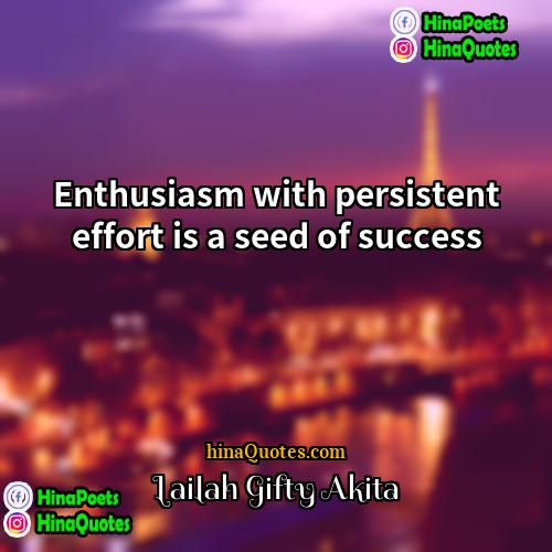 Lailah Gifty Akita Quotes | Enthusiasm with persistent effort is a seed
