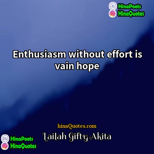 Lailah Gifty Akita Quotes | Enthusiasm without effort is vain hope.
 
