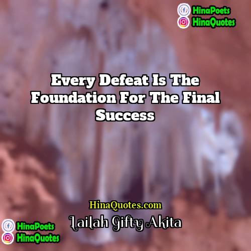 Lailah Gifty Akita Quotes | Every defeat is the foundation for the