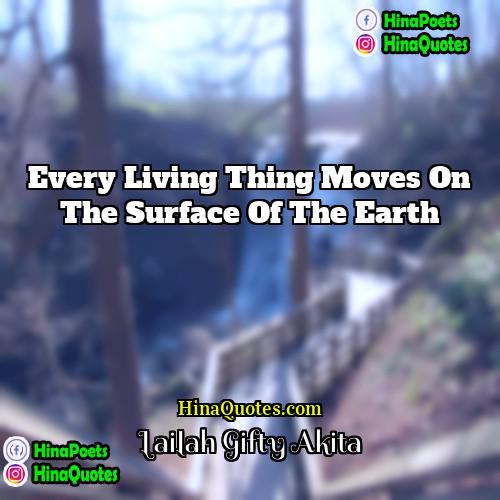 Lailah Gifty Akita Quotes | Every living thing moves on the surface
