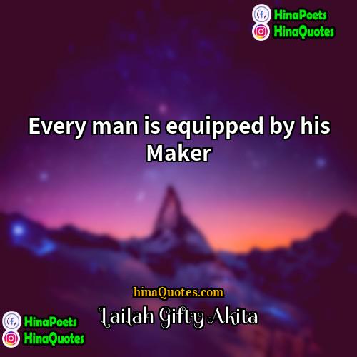 Lailah Gifty Akita Quotes | Every man is equipped by his Maker.

