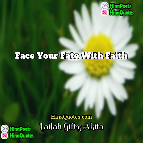 Lailah Gifty Akita Quotes | Face your fate with faith.
  