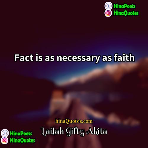 Lailah Gifty Akita Quotes | Fact is as necessary as faith
 