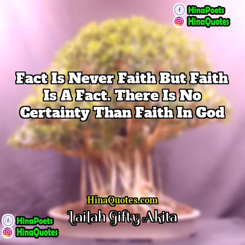 Lailah Gifty Akita Quotes | Fact is never faith but faith is