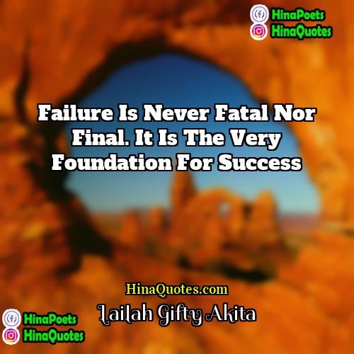 Lailah Gifty Akita Quotes | Failure is never fatal nor final. It