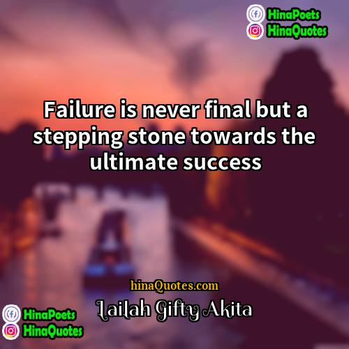 Lailah Gifty Akita Quotes | Failure is never final but a stepping