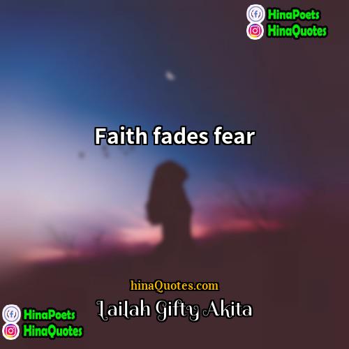 Lailah Gifty Akita Quotes | Faith fades fear.
  