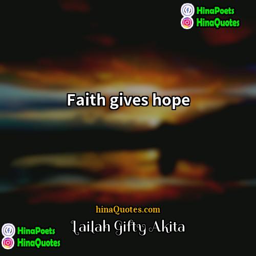 Lailah Gifty Akita Quotes | Faith gives hope.
  