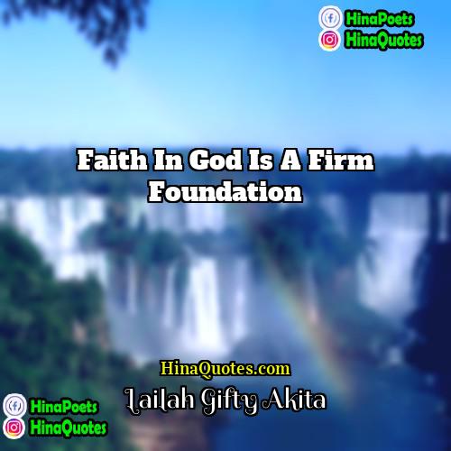 Lailah Gifty Akita Quotes | Faith in God is a firm foundation.
