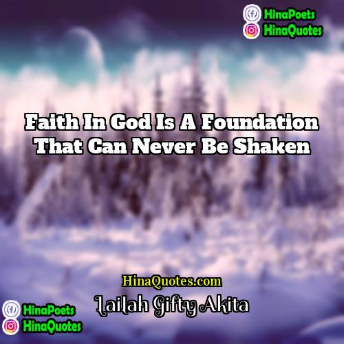 Lailah Gifty Akita Quotes | Faith in God is a foundation that