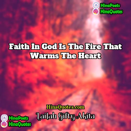 Lailah Gifty Akita Quotes | Faith in God is the fire that