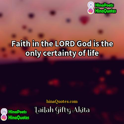 Lailah Gifty Akita Quotes | Faith in the LORD God is the
