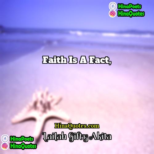 Lailah Gifty Akita Quotes | Faith is a fact,
  