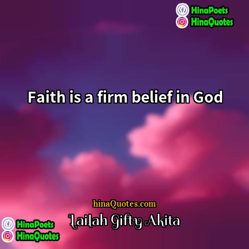 Lailah Gifty Akita Quotes | Faith is a firm belief in God.
