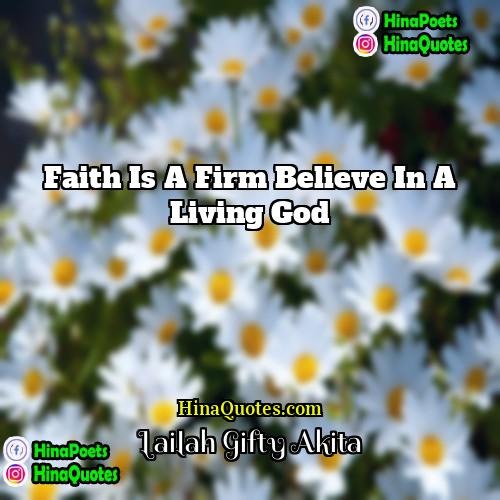 Lailah Gifty Akita Quotes | Faith is a firm believe in a