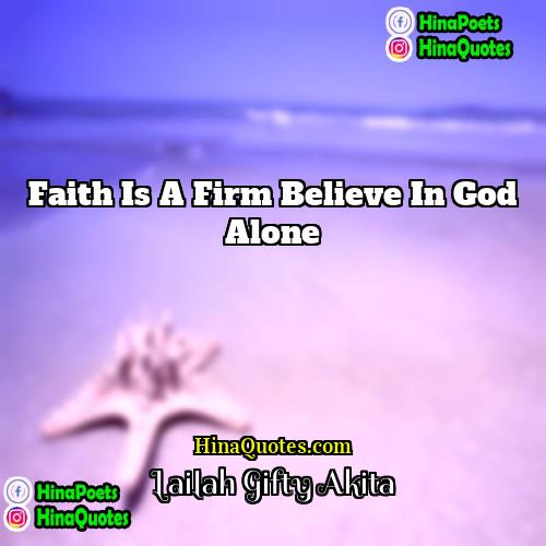 Lailah Gifty Akita Quotes | Faith is a firm believe in God